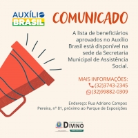 ATENÇÃO – A lista de beneficiários aprovados no Auxílio Brasil se encontra disponível na sede da Secretaria Municipal de Assistência Social.